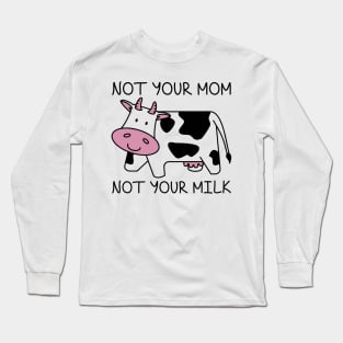 Not Your Mom Not Your Milk Long Sleeve T-Shirt